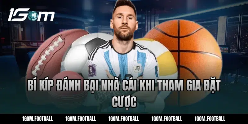 Bí Kíp Đánh Bại Nhà Cái Khi Tham Gia Đặt Cược