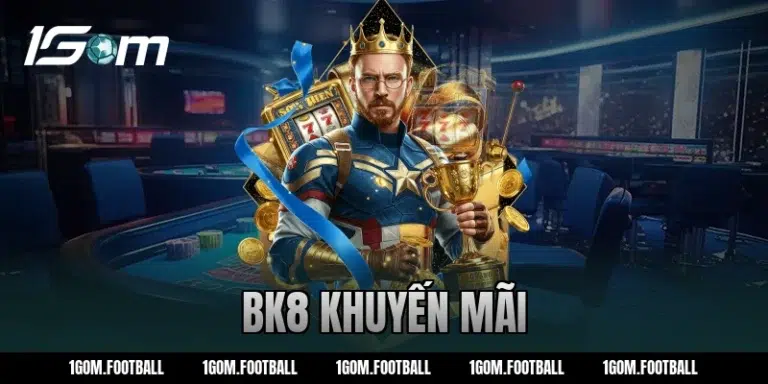 BK8 khuyến mãi: Hướng dẫn nhận ưu đãi khủng cho hội viên