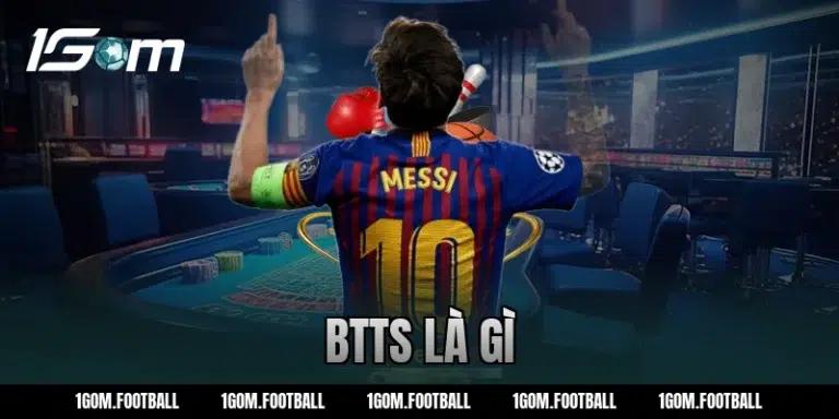 BTTS là gì? Cách soi kèo cược thể thao hiệu quả tại 1GOM