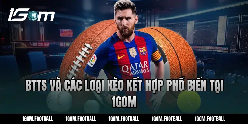 btTS và các loại kèo kết hợp phổ biến tại 1Gom