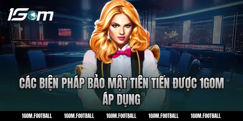 Các biện pháp bảo mật tiên tiến được 1Gom áp dụng