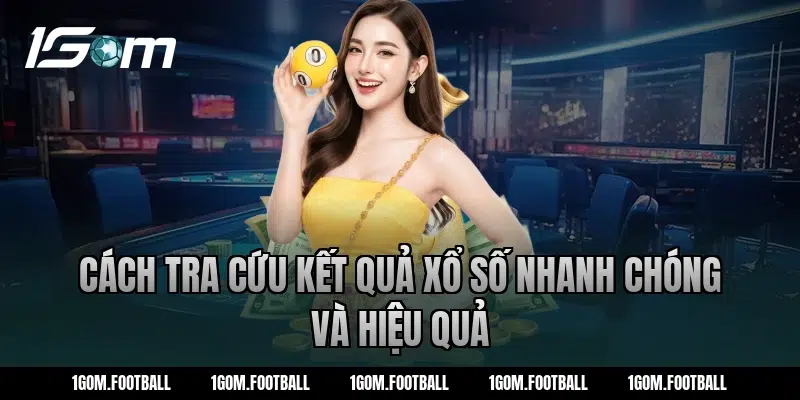 Cách tra cứu kết quả xổ số nhanh chóng và hiệu quả