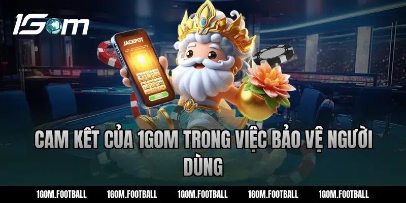 Cam kết của 1Gom trong việc bảo vệ người dùng