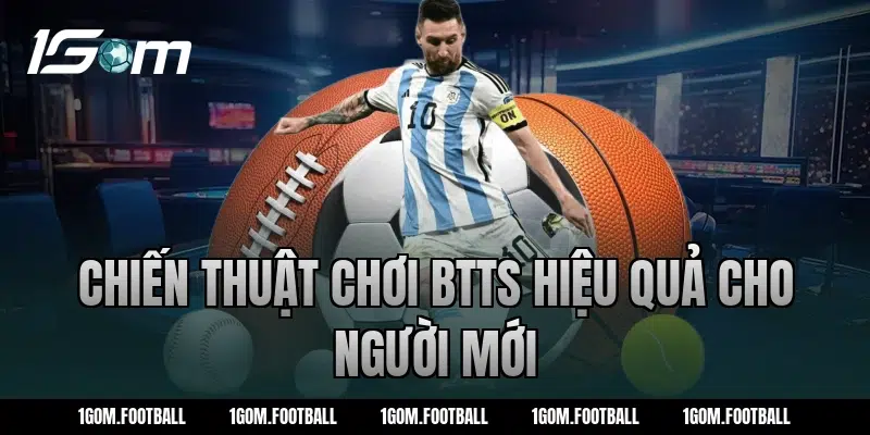 Chiến thuật chơi btTS hiệu quả cho người mới