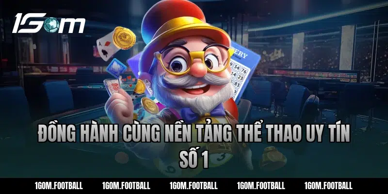 Đồng hành cùng nền tảng thể thao uy tín số 1