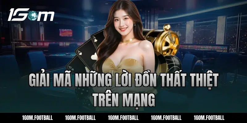 Giải Mã Những Lời Đồn Thất Thiệt Trên Mạng