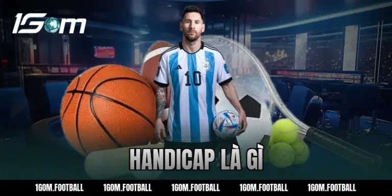 Handicap là gì? Giải thích kèo chấp châu Á tại nhà cái 1GOM