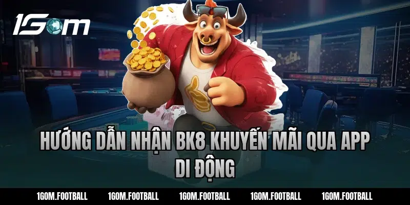 Hướng dẫn nhận bk8 khuyến mãi qua app di động
