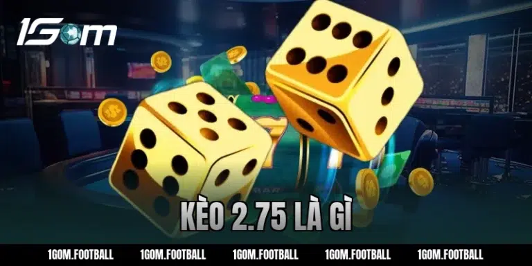 Kèo 2.75 là gì? Cách tính tiền kèo 2 3/4 tại nhà cái 1Gom