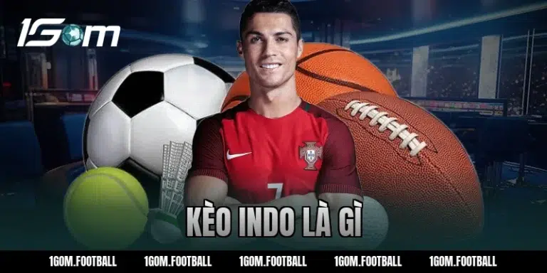 Kèo Indo là gì? Cách đọc cược thể thao chuẩn xác 1GOM
