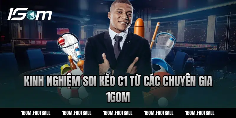 Kinh nghiệm soi kèo C1 từ các chuyên gia 1Gom