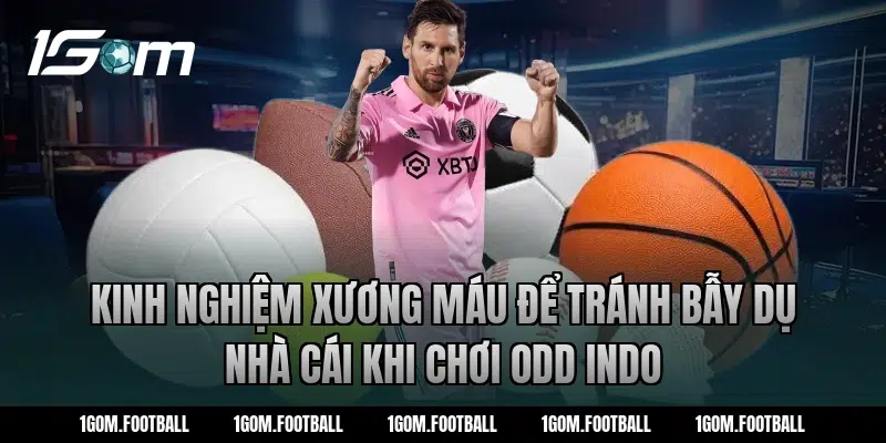 Kinh nghiệm xương máu để tránh bẫy dụ nhà cái khi chơi odd Indo