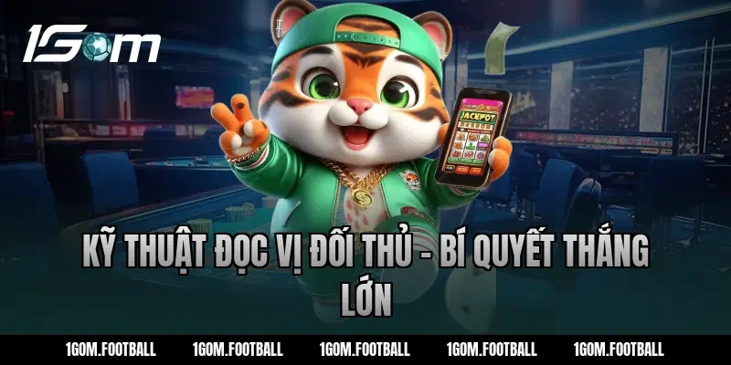 Kỹ thuật đọc vị đối thủ - Bí quyết thắng lớn