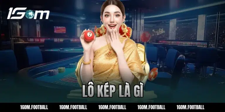 Bạch thủ lô kép là gì? Cách bắt lô kép chuẩn từ 1GOM