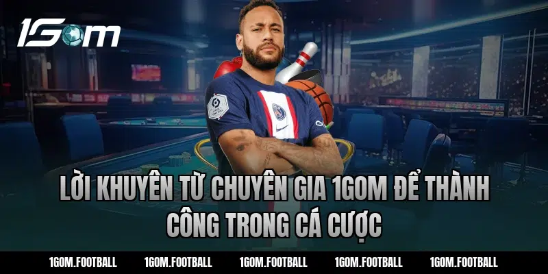 Lời khuyên từ chuyên gia 1Gom để thành công trong cá cược