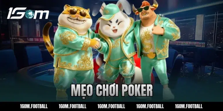 Mẹo chơi poker online từ các cao thủ tại nhà cái 1GOM