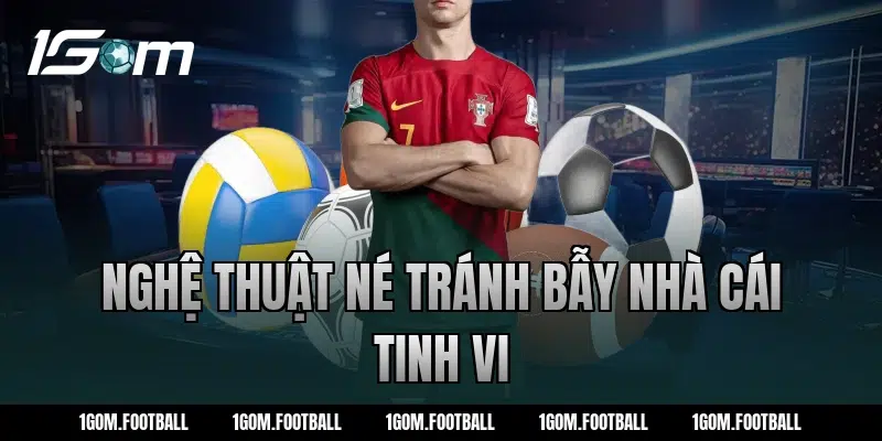 Nghệ thuật né tránh bẫy nhà cái tinh vi