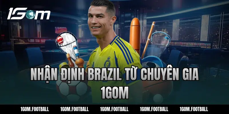 Nhận định Brazil từ chuyên gia 1Gom