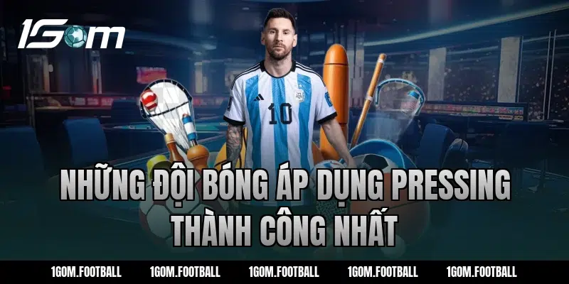 Những đội bóng áp dụng pressing thành công nhất