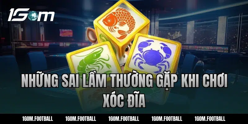 Những sai lầm thường gặp khi chơi xóc đĩa