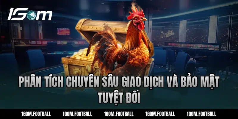 Phân Tích Chuyên Sâu Giao Dịch Và Bảo Mật Tuyệt Đối