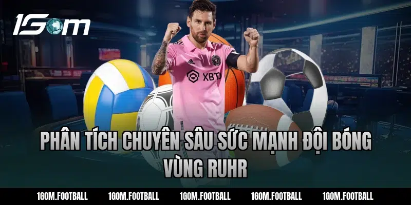 Phân Tích Chuyên Sâu Sức Mạnh Đội Bóng Vùng Ruhr