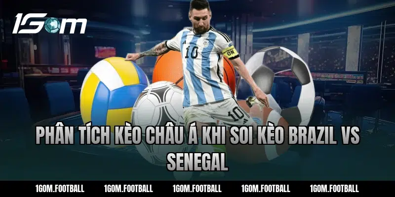 Phân tích kèo châu Á khi soi kèo brazil vs Senegal
