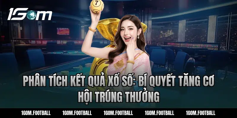 Phân tích kết quả xổ số: Bí quyết tăng cơ hội trúng thưởng