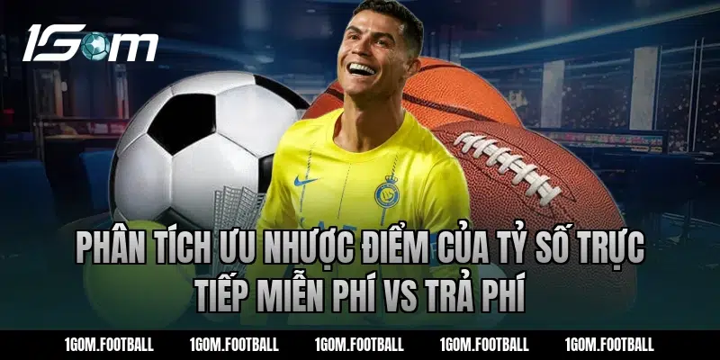 Phân tích ưu nhược điểm của tỷ số trực tiếp miễn phí vs trả phí