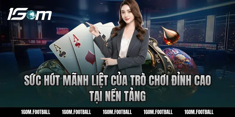 Sức Hút Mãnh Liệt Của Trò Chơi Đỉnh Cao Tại Nền Tảng