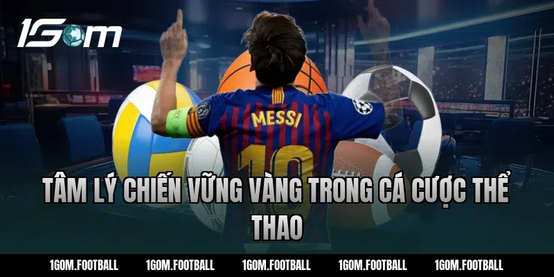 Tâm lý chiến vững vàng trong cá cược thể thao