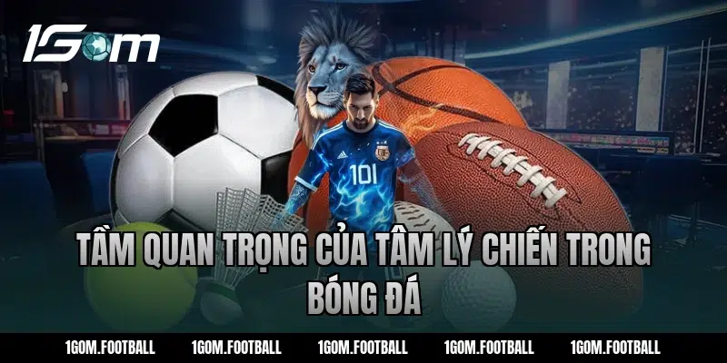 Tầm quan trọng của tâm lý chiến trong bóng đá