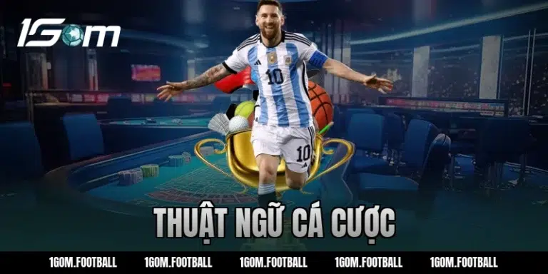 Thuật ngữ cá cược bóng đá đầy đủ cho người mới 1GOM