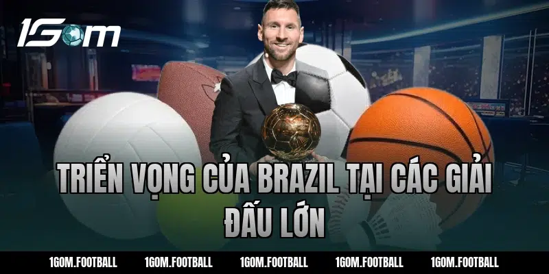 Triển vọng của Brazil tại các giải đấu lớn