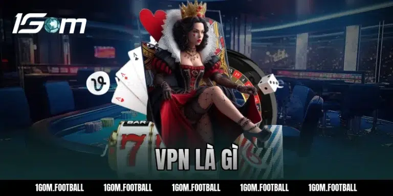 Công cụ VPN là gì? Cách sử dụng VPN an toàn nhất từ 1GOM